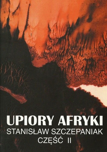 Upiory Afryki, część II - Stanisław Szczepaniak