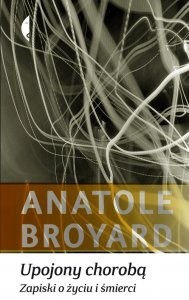Upojony chorobą. Zapiski o życiu i śmierci - Anatole Broyard