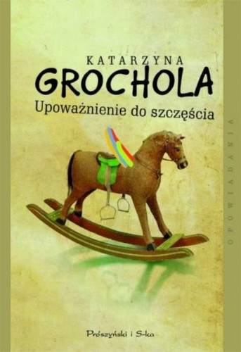 Upoważnienie do szczęścia - Katarzyna Grochola