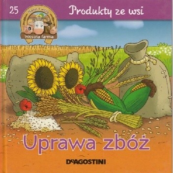 Uprawa zbóż. Produkty ze wsi - Gilles Laurendon