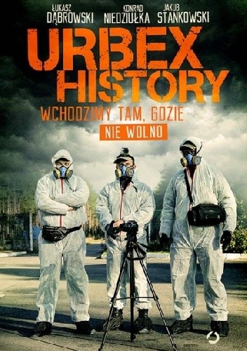 Urbex History. Wchodzimy tam, gdzie nie wolno - Jakub Stankowski