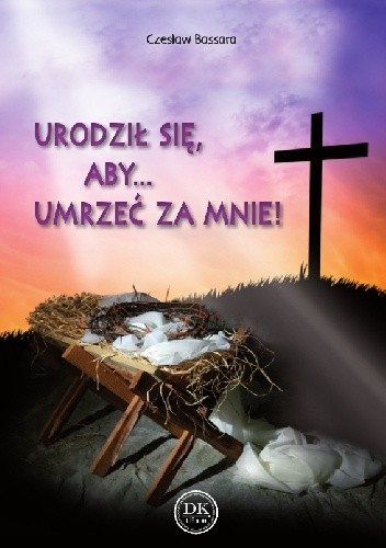 Urodził się, aby... Umrzeć za mnie! - Czesław Bassara