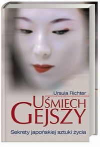 Uśmiech gejszy. Sekrety japońskiej sztuki życia - Ursula Richter