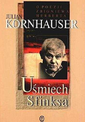 Uśmiech Sfinksa. O poezji Zbigniewa Herberta - Julian Kornhauser
