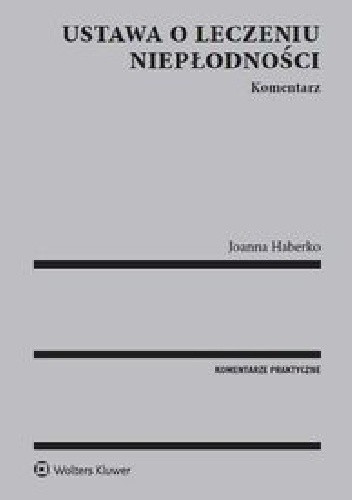 Ustawa o leczeniu niepłodności. Komentarz - Joanna Haberko