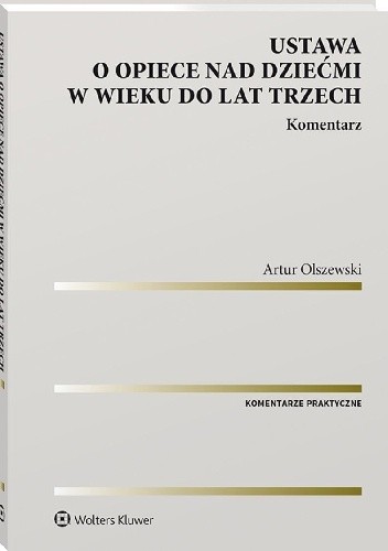 Ustawa o opiece nad dziećmi w wieku do lat trzech. Komentarz - Artur Olszewski