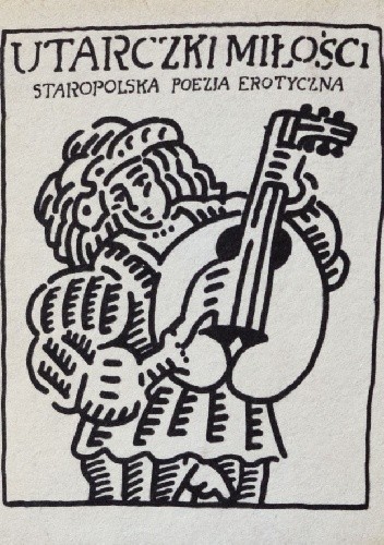 Utarczki miłości. Staropolska poezja erotyczna, Antologia Część I - praca zbiorowa