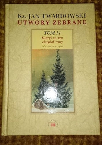 Utwory zebrane - TOM 11 - Któryś za nas cierpiał rany - Jan Twardowski