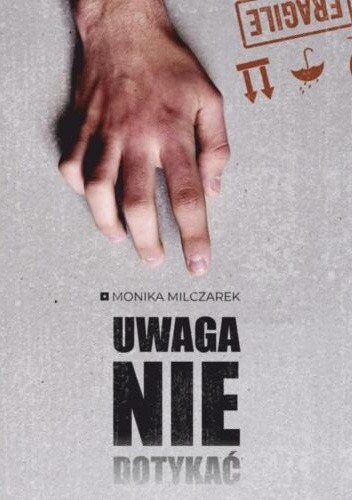 UWAGA. Nie dotykać - Monika Milczarek
