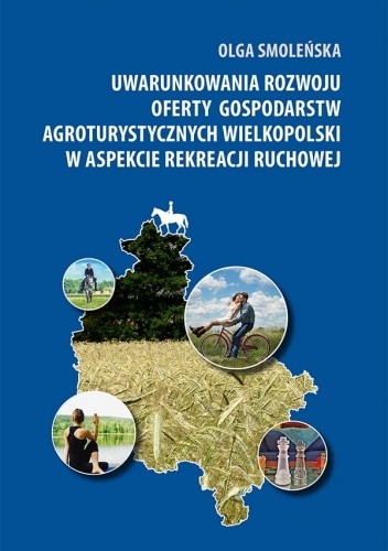 Uwarunkowania rozwoju oferty gospodarstw agroturystycznych Wielkopolski w aspekcie rekreacji - Olga Smoleńska