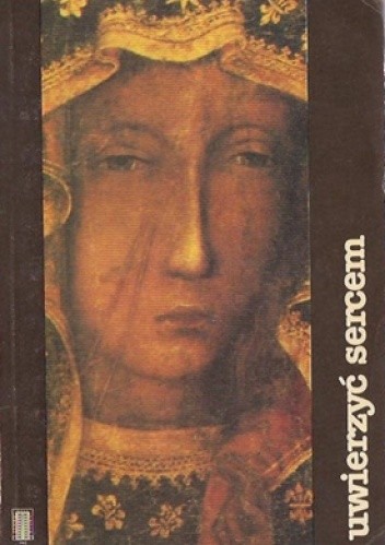 Uwierzyć sercem - praca zbiorowa