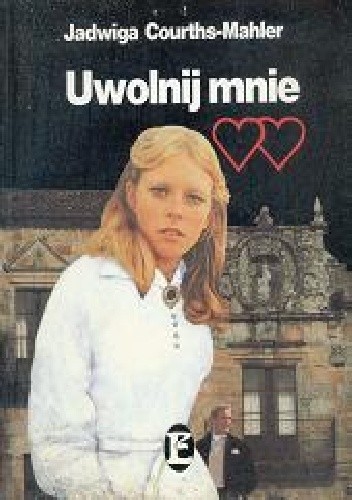 Uwolnij mnie - Jadwiga Courths-Mahler