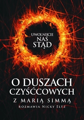 Uwolnijcie nas stąd. O duszach czyśćcowych z Marią Simmą rozmawia Nicky Eltz - Maria Simma