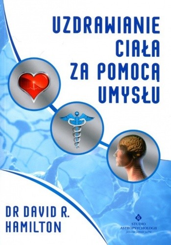 Uzdrawianie ciała za pomocą umysłu - David Hamilton