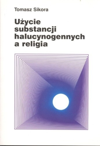 Użycie substancji halucynogennych a religia - Tomasz Sikora