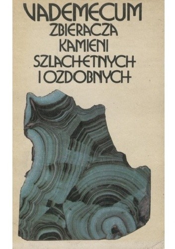 Vademecum zbieracza kamieni szlachetnych i ozdobnych - Michał Sachanbiński