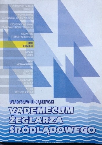 Vademecum żeglarza śródlądowego Prace bosmańskie - Władysław R. Dąbrowski