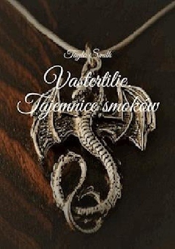 Vastertilie. Tajemnice smoków - Tayla Smith