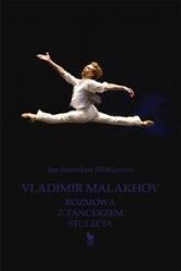 Vladimir Malakhov. Rozmowa z tancerzem stuleca - Jan Stanisław Witkiewicz