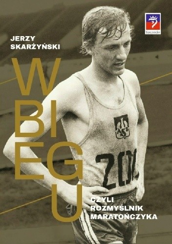 W biegu, czyli rozmyślnik maratończyka - Jerzy Skarżyński