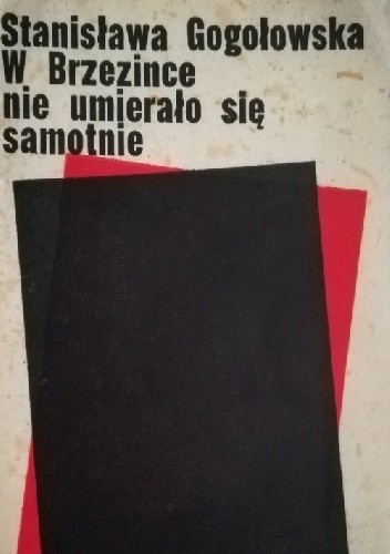 W Brzezince nie umierało się samotnie - Stanisława Gogołowska