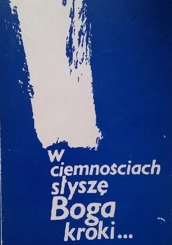 W ciemnościach słyszę Boga kroki... - Renata Zwożniakowa