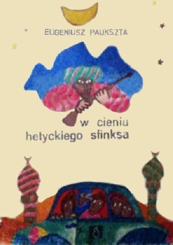 W cieniu hetyckiego sfinksa - Eugeniusz Paukszta