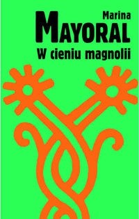 W cieniu magnolii - Marina Mayoral