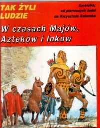 W czasach Majów, Azteków i Inków - Louis-Rene Nougier