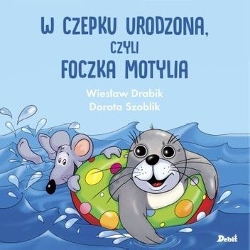 W czepku urodzona czyli foczka Motylia - Wiesław Drabik