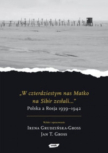 W czterdziestym nas Matko na Sibir zesłali... - Irena Grudzińska-Gross