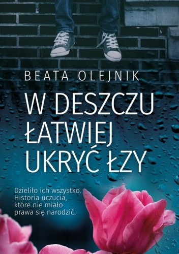W deszczu łatwiej ukryć łzy - Beata Olejnik