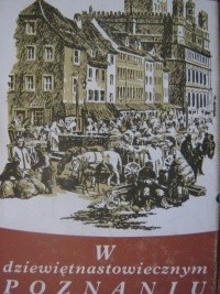 W dziewiętnastowiecznym Poznaniu. Życie codzienne miasta 1815-1914 - Lech Trzeciakowski