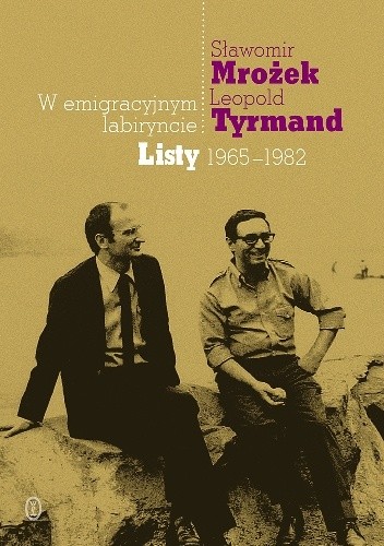 W emigracyjnym labiryncie. Listy 1965-1982 - Leopold Tyrmand