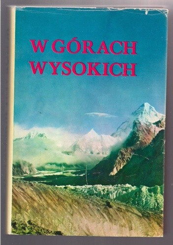 W górach wysokich. Kompendium polskich wypraw wysokogórskich - Andrzej Paczkowski