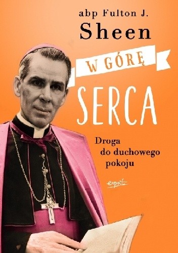 W górę serca. Droga do duchowego pokoju - Fulton John Sheen