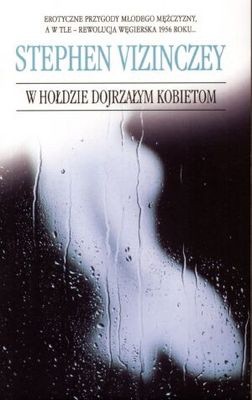 W hołdzie dojrzałym kobietom - Stephen Vizinczey