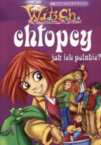 W.I.T.C.H. Chłopcy - jak ich polubić? - Mariangela Accorsi