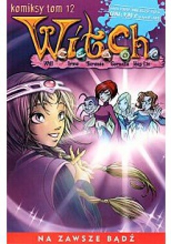 W.I.T.C.H. Tom 12 - Na zawsze bądź - Francesco Artibani