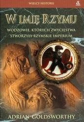 W imię Rzymu. Wodzowie, których zwycięstwa stworzyły rzymskie imperium - Adrian Goldsworthy