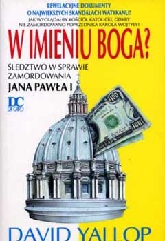 W imieniu Boga? śledztwo w sprawie zamordowania Jana Pawła I - David Yallop