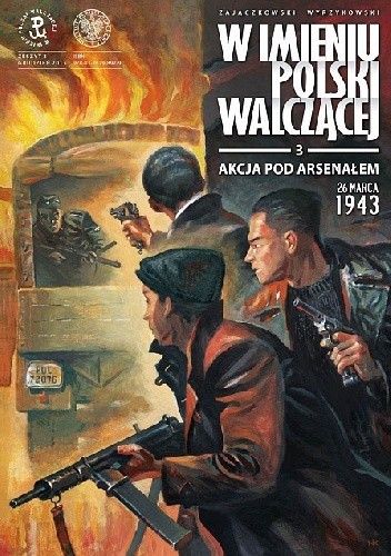 W imieniu Polski Walczącej - 3 - Akcja pod Arsenałem - Krzysztof Wyrzykowski