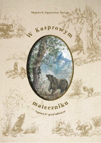 W Kasprowym mateczniku. Opowieść przyrodnicza - Wojciech Gąsienica-Byrcyn