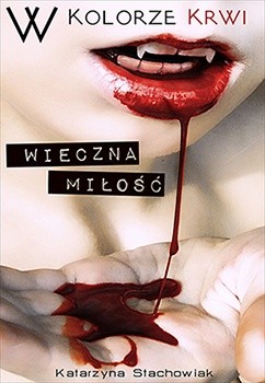 W kolorze krwi. Wieczna miłość - Katarzyna Stachowiak
