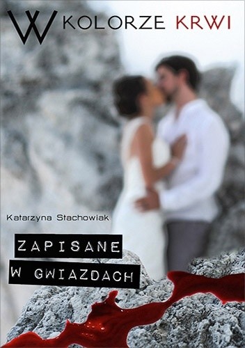 W kolorze krwi. Zapisane w gwiazdach - Katarzyna Stachowiak