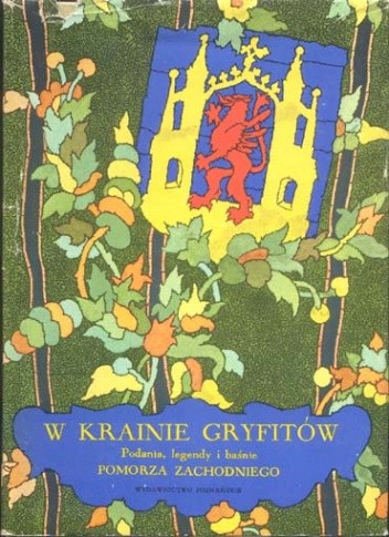 W krainie Gryfitów. Podania, legendy i baśnie Pomorza Zachodniego - Stanisław Świrko