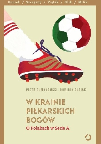 W krainie piłkarskich bogów. O Polakach w Serie A - Piotr Dumanowski