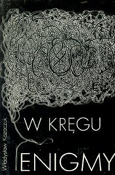 W kręgu Enigmy - Władysław Kozaczuk