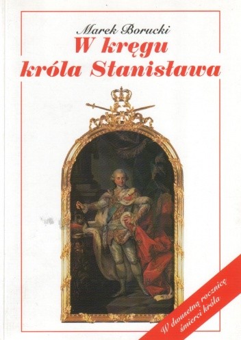 W kręgu króla Stanisława - Marek Borucki