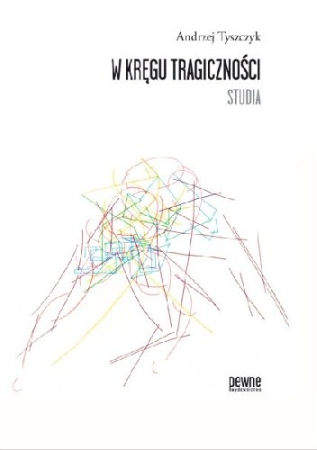 W kręgu tragiczności. Studia - Andrzej Tyszczyk